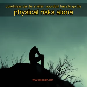 Read more about the article Loneliness can be a killer : you dont have to go the physical risks alone