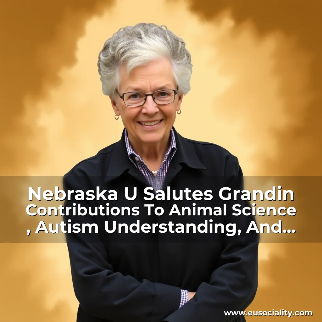 Read more about the article Nebraska U Salutes Grandin Contributions To Animal Science , Autism Understanding, And Science Education!