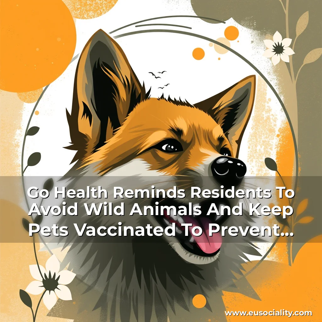 Read more about the article Go Health Reminds Residents To Avoid Wild Animals And Keep Pets Vaccinated To Prevent Rabies This Spring!